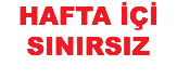 HAFTA İÇİ SINIRSIZ 